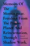 Memoirs Marcel Hammond Memoirs Of The Morningstar. Freedom From The Prison Planet And Reincarnation, Through Shadow Work.