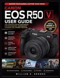 CANON EOS R50 V COMPLETE USER GUIDE