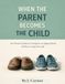 When The Parent Becomes The Child: The Adult Child's Guide to Caring For an Aging Parent Without Losing Yourself