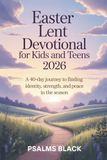 Easter Lent Devotional For Kids And Teens 2026: A 40-Day Journey To Finding Identity, Strength, And Peace In The Season