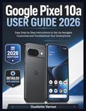 Google Pixel 10a User Guide 2026