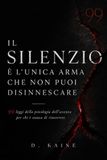 Il silenzio è l'unica arma che non puoi disinnescare: 99 leggi della psicologia dell'assenza per chi è stanca di rincorrere