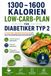 1300–1600 Low-Carb-Plan für Diabetiker Typ 2: 1300–1600 Kalorien, 8-Wochen-Ernährungsguide mit blutzuckerfreundlichen Rezepten