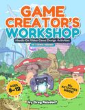 Game Creator's Workshop: Hands-on Video Game Design Activities, No Coding Needed!