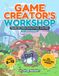Game Creator's Workshop: Hands-on Video Game Design Activities, No Coding Needed!