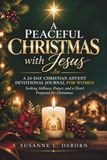 A Peaceful Christmas with Jesus: A 24-Day Christian Advent Devotional Journal for Women Seeking Stillness, Prayer, and a Heart Prepared for Christmas