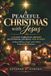 A Peaceful Christmas with Jesus: A 24-Day Christian Advent Devotional Journal for Women Seeking Stillness, Prayer, and a Heart Prepared for Christmas