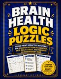 BRAIN HEALTH LOGIC PUZZLES: Large-Print Deductive Mysteries for Seniors to Sharpen Pattern Recognition, Ease Daily Stress, and Preserve an Independent Mind