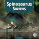 Spinosaurus Child's World First Steps Dino Facts - Spinosaurus Swims