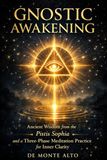 Gnostic Awakening: Ancient Wisdom from the Pistis Sophia and a Three-Phase Meditation Practice for Inner Clarity - 2nd edition