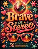 Brave in Stereo 50 Retro Quotes to Color for Confidence, Courage, Joy, Resilience, Gratitude & Calm