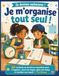 Je m’organise tout seul !: 60 activités de fonctions exécutives pour s’organiser, suivre les étapes, gérer son temps et terminer son travail — 7 à 10 ans