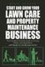 Start Libri GmbH Start and Grow Your Lawn Care and Property Maintenance Business: The Complete Practical Guide to Pricing, Clients, and Operations — With Ready-to-Use Business Forms