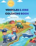 Vehicles & Jobs Coloring Book for Kids: 21 Fun Coloring Pages Featuring Cool Vehicles and Amazing Jobs for Boys and Girls Ages 4-8