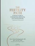 The Fertility Path: A Patient's Guide to Understanding, Optimizing, and Treating Infertility — Explained by a Fertility Specialist