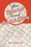How Retrosheet How Retrosheet Saved Baseball History