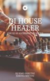DJ House Healer: The DJ As Alchemist of Sound