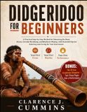 DIDGERIDOO Independently Published Didgeridoo for Beginners: A Practical Step-by-Step Method for Mastering the Basic Drone, Circular Breathing, and Rhythmic Playing, with Essential Tips