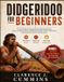 DIDGERIDOO Independently Published Didgeridoo for Beginners: A Practical Step-by-Step Method for Mastering the Basic Drone, Circular Breathing, and Rhythmic Playing, with Essential Tips