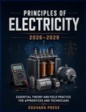 Principles of Electricity 2026-2029: Essential Theory and Field Practice for Apprentices and Technicians