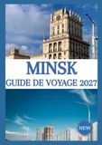 MINSK GUIDE DE VOYAGE 2027