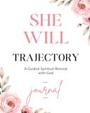 She Will: Trajectory: A Guided Spiritual Retreat with God