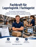 Fachkraft für Lagerlogistik / Fachlagerist: Der komplette Ausbildungsbegleiter – Lagerprozesse einfach erklärt, Prüfungsvorbereitung, Wirtschafts- und Sozialkunde, Übungsfragen & Lösungen