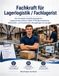 Fachkraft für Lagerlogistik / Fachlagerist: Der komplette Ausbildungsbegleiter – Lagerprozesse einfach erklärt, Prüfungsvorbereitung, Wirtschafts- und Sozialkunde, Übungsfragen & Lösungen