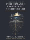 First Principles of Performance Engineering Architecture: Reality, Science, Systems, and the Future of Design