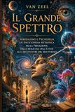 Il Grande Spettro: Surrealismo E Psichedelia, un'Enciclopedia Metafisica della Percezione: Dalle Molecole dell'Estasi alle Architetture del Multiverso