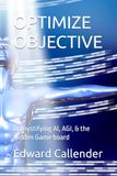 OPTIMIZE OBJECTIVE: Demystifying AI, AGI, & the Hidden Game board