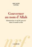 Gouverner au nom d'Allah: Islamisation et soif de pouvoir dans le monde arabe