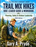 Trail Mix Hikes: Hike Leader Guide & Workbook — Planning, Safety & Outdoor Leadership