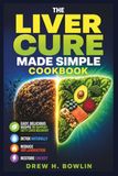 The Liver Cure Made Simple Cookbook