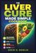 The Liver Cure Made Simple Cookbook