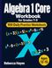 Algebra 1 Core Workbook: 100 Daily Practice Worksheets — Polynomials, Factoring, FOIL, Simultaneous Equations, and Equation of a Line with Answer Key for Grades 7-9