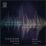 Ist Alexandre Foster & Heinz Holliger - Ist Klang Der Sinn? - Contemporary Works For Cello (CD)