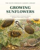 Growing Sunflowers: For Food, Seed Saving & Cut Flowers