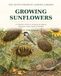 Growing Sunflowers: For Food, Seed Saving & Cut Flowers