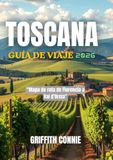 TOSCANA GUÍA DE VIAJE 2026: Mapa de ruta de Florencia a Val d’Orcia