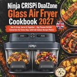 Ninja CRISPi DualZone Glass Air Fryer Cookbook 2027