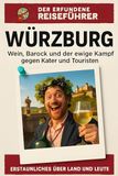 Würzburg: Wein, Barock und der ewige Kampf gegen Kater und Touristen. Der erfundene Reiseführer