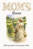 Mom's Mazes Puzzle Book: Maze Puzzles for Mom | Relax and Focus Your Mind | 6X9 inches, 110 Pages | 50+ Puzzles | Solutions included