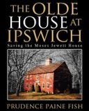 The Olde House At Ipswich: Saving the Moses Jewett House Paperback