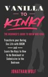 Vanilla Bdsm Basics for Beginners- Vanilla to Kinky Paperback