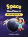 Space Word Search for Kids Ages 8–10: 40 Fun Space Puzzles with Planets, Astronauts, Rockets, and Cool Space Facts