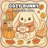 Cozy Bunny Coloring Book: Autumn Rabbit Coloring Pages for Kids and Adults – Pumpkins, Falling Leaves and Cozy Fall Scenes for Relaxation and Stress Relief