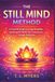 THE STILL MIND METHOD: A Practical Guide to Living Mindfully, Quieting the Noise, and Creating Balance Through Meditation