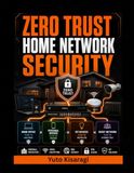 SÉCURITÉ RÉSEAU DOMESTIQUE ZERO TRUST : Construire, segmenter, protéger et surveiller votre réseau domestique avec VLAN, pare-feu, Wi-Fi 7, WPA3, sécurité DNS, VPN et isolation IoT
