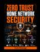 SÉCURITÉ RÉSEAU DOMESTIQUE ZERO TRUST : Construire, segmenter, protéger et surveiller votre réseau domestique avec VLAN, pare-feu, Wi-Fi 7, WPA3, sécurité DNS, VPN et isolation IoT